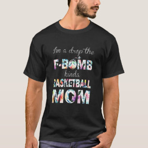 I Drop The F Bomb Kinda Basketball Mom T-Shirt