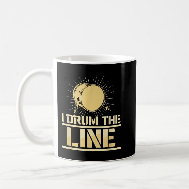 I Drum The Line Funny Drumline Band Musician Coffee Mug (Left)