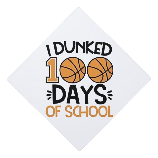 I Dunked 100 Days of School Basketball Player  Graduation Cap Topper (Front)