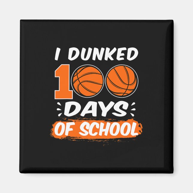 I Dunked 100 Days Of School Bysketll  Magnet (Front)