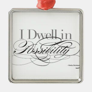 I Dwell in Possibility - Emily Dickinson Quote Metal Ornament
