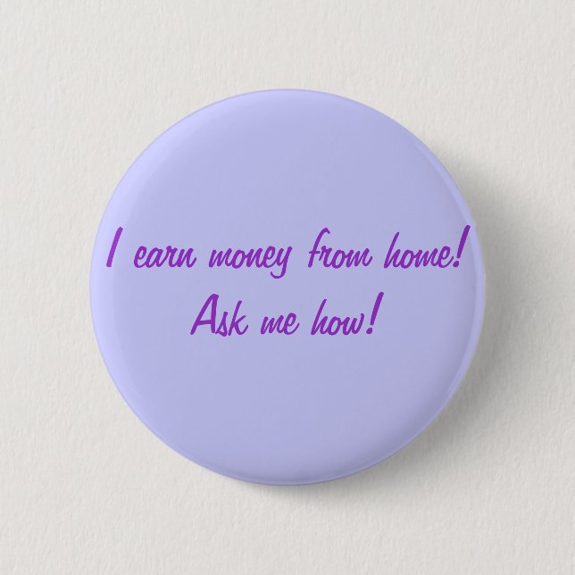 I earn money from home! Ask me how! 2 Inch Round Button (Front)