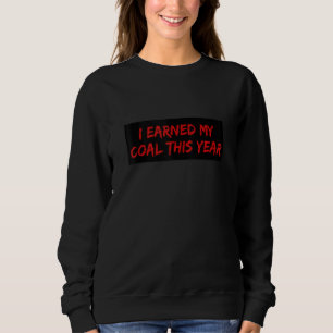 I Earned My Coal This Year Funny Naughty List Chri Sweatshirt