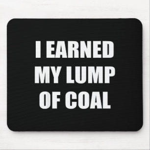 I Earned My Lump Of Coal - Funny Naughty List  Mouse Pad