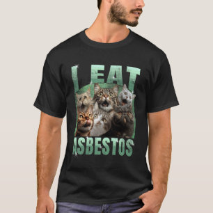 I Eat Asbestos Funny Cat Meme DIY T-Shirt