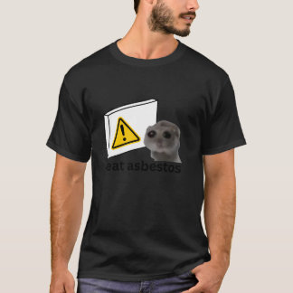 I Eat Asbestos Funny Cursed Sad Hamster Meme T-Shirt