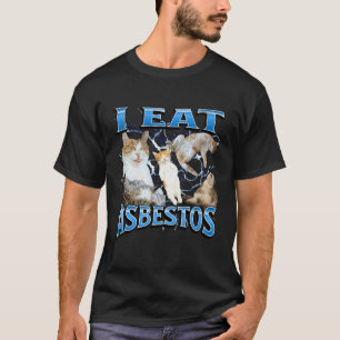 I Eat Asbestos Funny Offensive Cat Meme Bootleg Gr T-Shirt