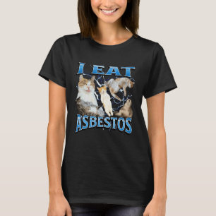 I Eat Asbestos Funny Offensive Cat Meme Bootleg Gr T-Shirt