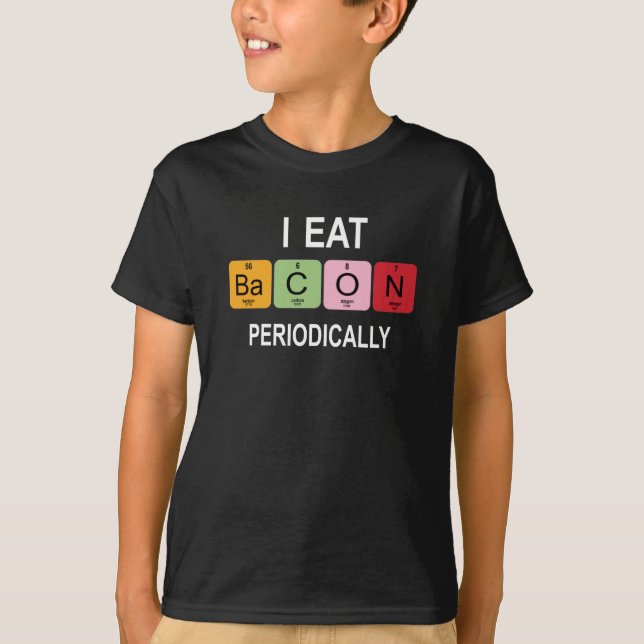 I eat Bacon Periodically – Funny periodic table  T-Shirt (Front)