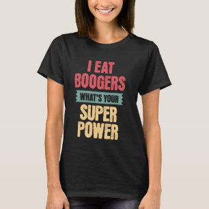 I Eat Boogers, Funny Gross Embarrassing Antisocial T-Shirt