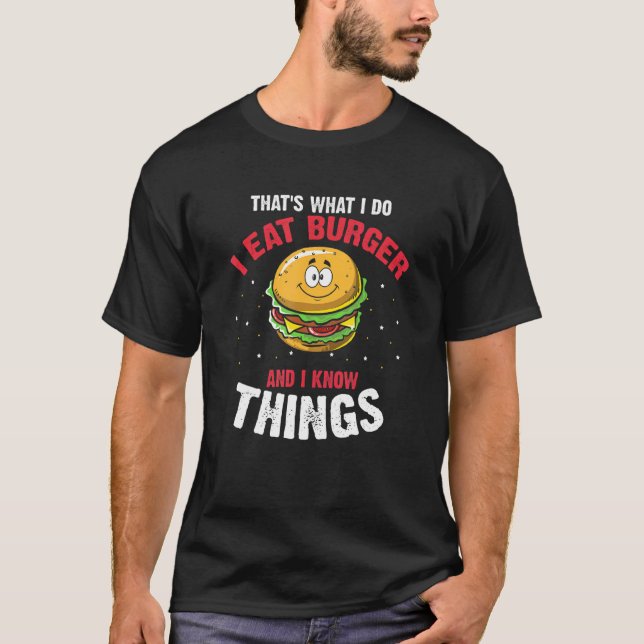 I Eat Burger And Know Things Barbecue Enthusiast H T-Shirt (Front)