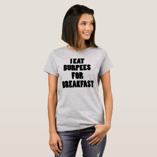I Eat Burpees for Breakfast Funny Women T Shirt