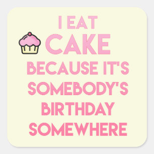 I eat cake! Funny quote Square Sticker