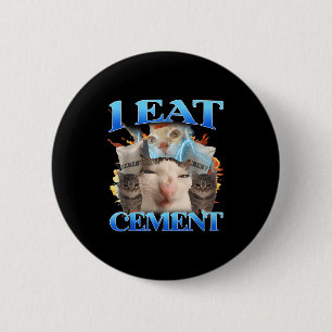 I Eat Cement Funny Cat Meme Men Women Kids Humor 2 Inch Round Button