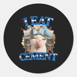 I Eat Cement Funny Cat Meme Men Women Kids Humor  Classic Round Sticker