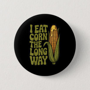 I Eat Corn The Long Way Funny Adult Joke Men Women 2 Inch Round Button