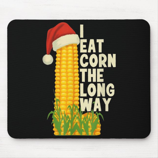 I Eat Corn The Long Way Funny Christmas  Mouse Pad (Front)
