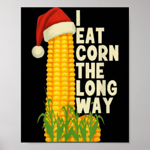 I Eat Corn The Long Way Funny Christmas  Poster