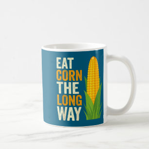 I Eat Corn The Long Way T, Funny Corn Lovers Coffee Mug