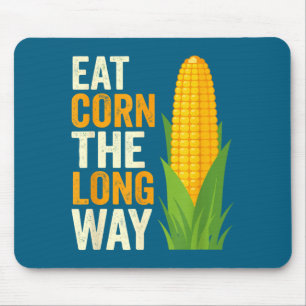 I Eat Corn The Long Way T, Funny Corn Lovers Mouse Pad