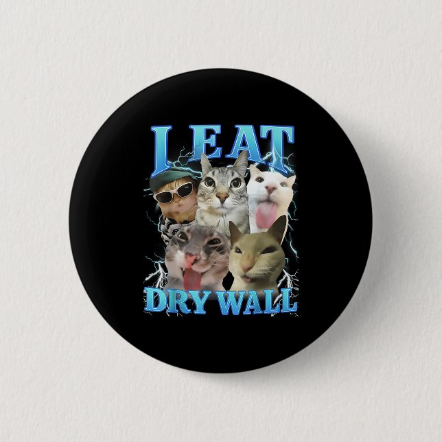 I Eat Dry Wall Funny Cat Meme  2 Inch Round Button (Front)