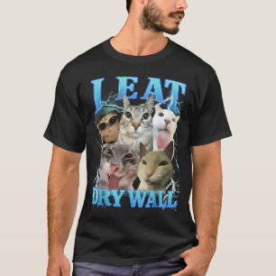 I Eat Dry Wall Funny Cat Meme  T-Shirt