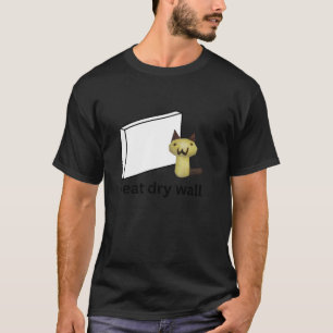 I Eat Dry Wall Funny Cursed Cat Unhinged Meme T Sh T-Shirt