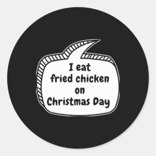 I Eat Fried Chicken On Christmas Day Speech Bubble Classic Round Sticker