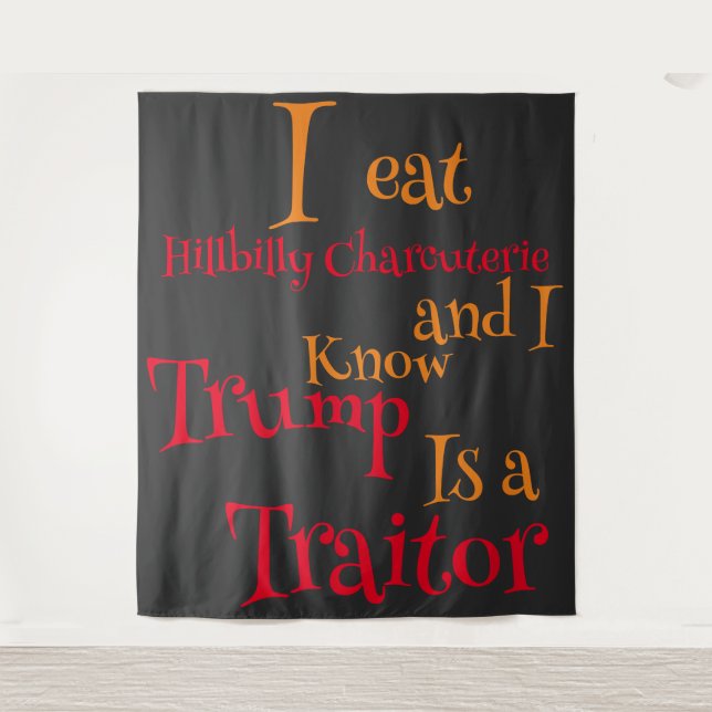 I eat Hillbilly Charcuterie and I know Trump is a  Tapestry (Front)