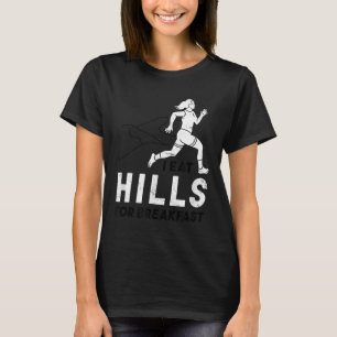 I Eat Hills For Breakfast Motivational Running Quo T-Shirt