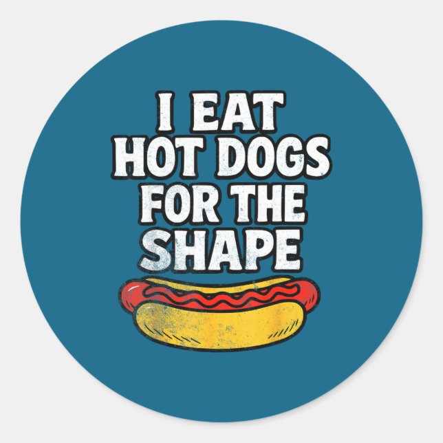 I Eat Hot Dogs For The Shape Funny Meme Saying  Classic Round Sticker (Front)