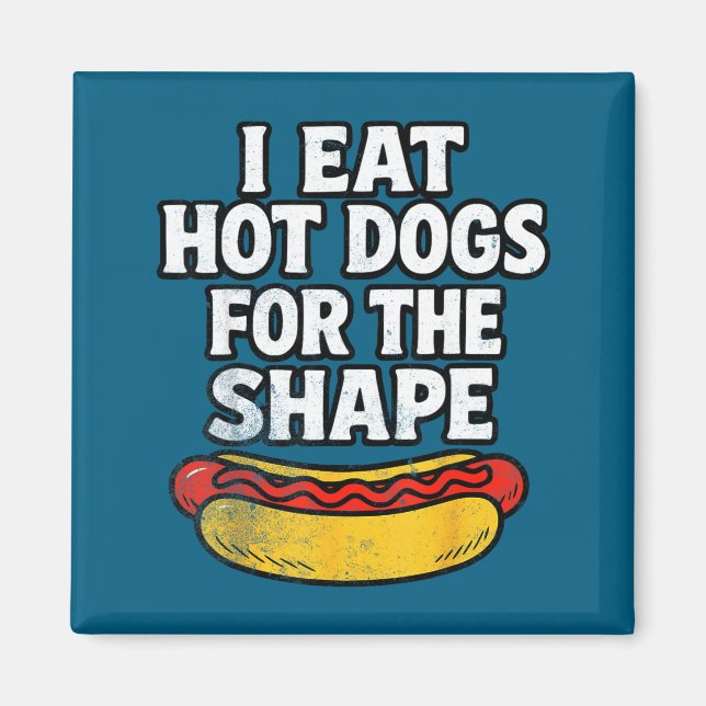 I Eat Hot Dogs For The Shape Funny Meme Saying  Magnet (Front)