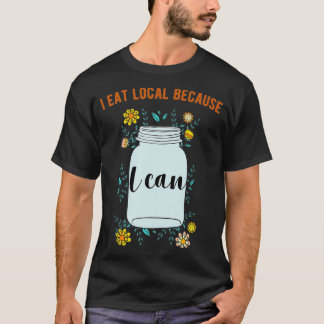 I Eat Local Because I Can Canning Design T-Shirt
