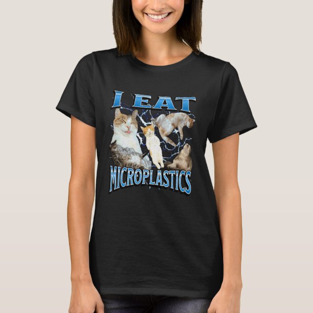 I Eat Microplastics Funny Offensive Cat Meme Bootl T-Shirt (Front)