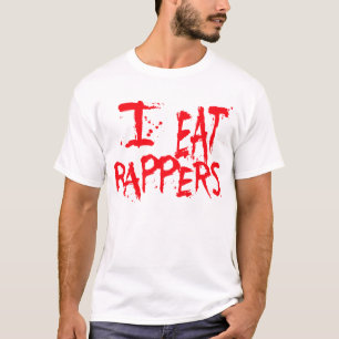I Eat Rappers -- T-Shirt