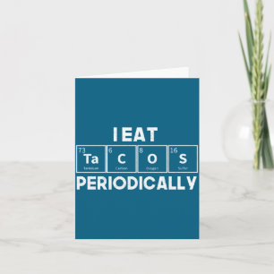 I Eat Tacos Periodically Chemistry Science Pun  Card
