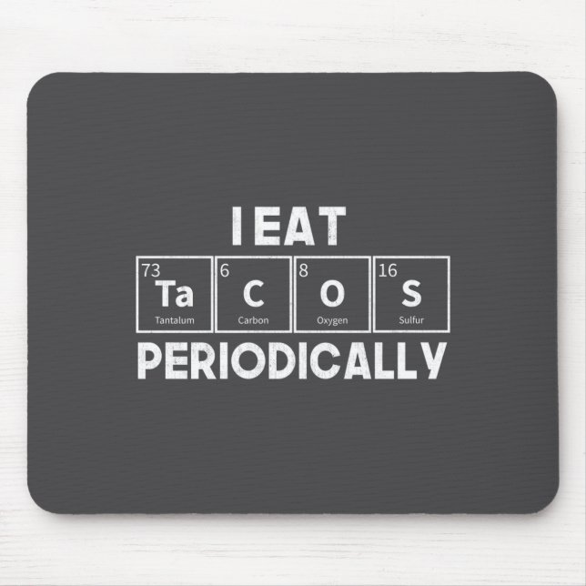 I Eat Tacos Periodically Chemistry Science Pun  Mouse Pad (Front)