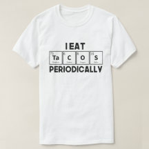 I Eat Tacos Periodically Chemistry Science Pun