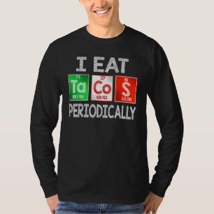 I Eat Tacos Periodically - Mexican Food Periodic T T-Shirt