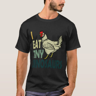 I Eat Tiny Dinosaurs Chicken   T-Shirt