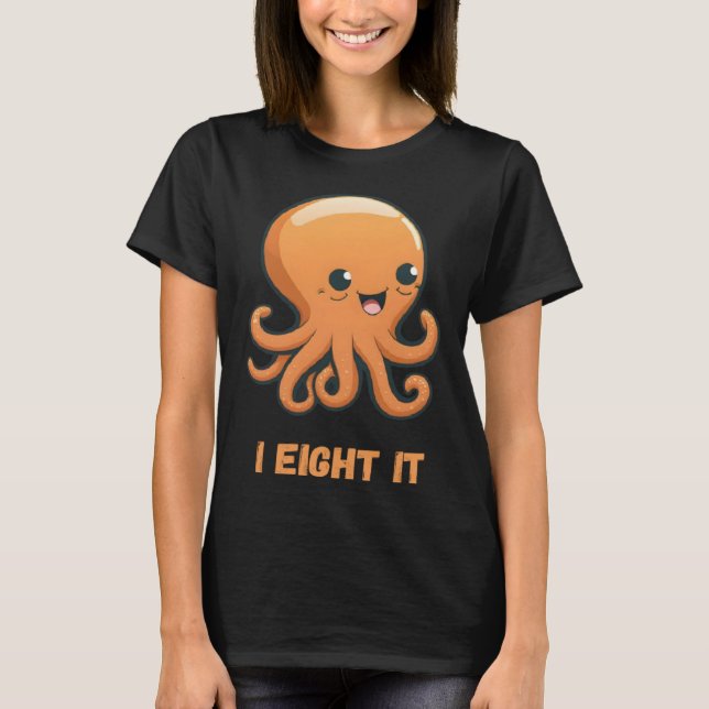I Eight It Octopus Squid Coral Tentacles Calamar   T-Shirt (Front)
