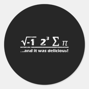 I Eight Sum Pi I Ate Some Pie And It Was Delicious Classic Round Sticker