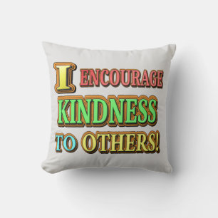 "I ENCOURAGE KINDNESS TO OTHERS!" Cute Design Buy Throw Pillow