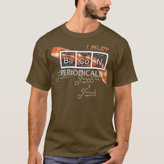 I Enjoy Bacon Periodically Periodic Elements Table T-Shirt