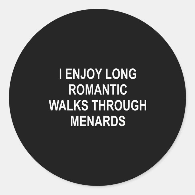 I Enjoy Long Romantic Walks Through Menards Funny  Classic Round Sticker (Front)