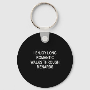 I Enjoy Long Romantic Walks Through Menards Funny Keychain