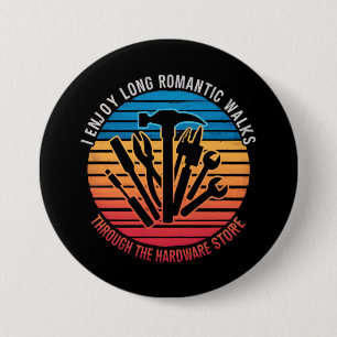 I Enjoy Long Romantic Walks Through The Hardware  3 Inch Round Button