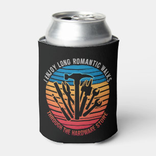 I Enjoy Long Romantic Walks Through The Hardware Can Cooler