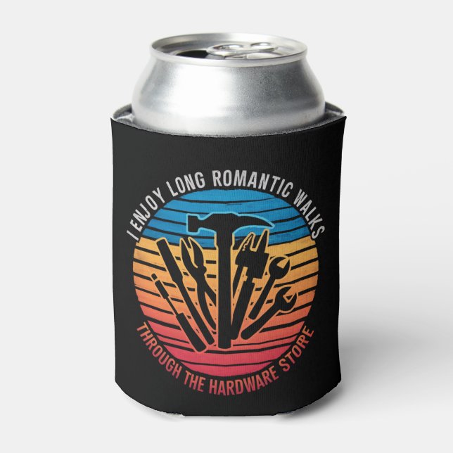 I Enjoy Long Romantic Walks Through The Hardware  Can Cooler (Can Front)
