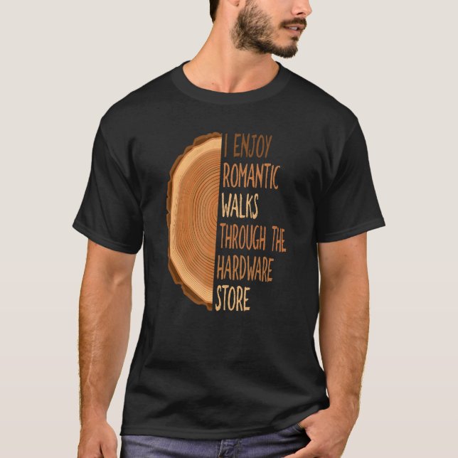 I Enjoy Long Romantic Walks Through The Hardware S T-Shirt (Front)